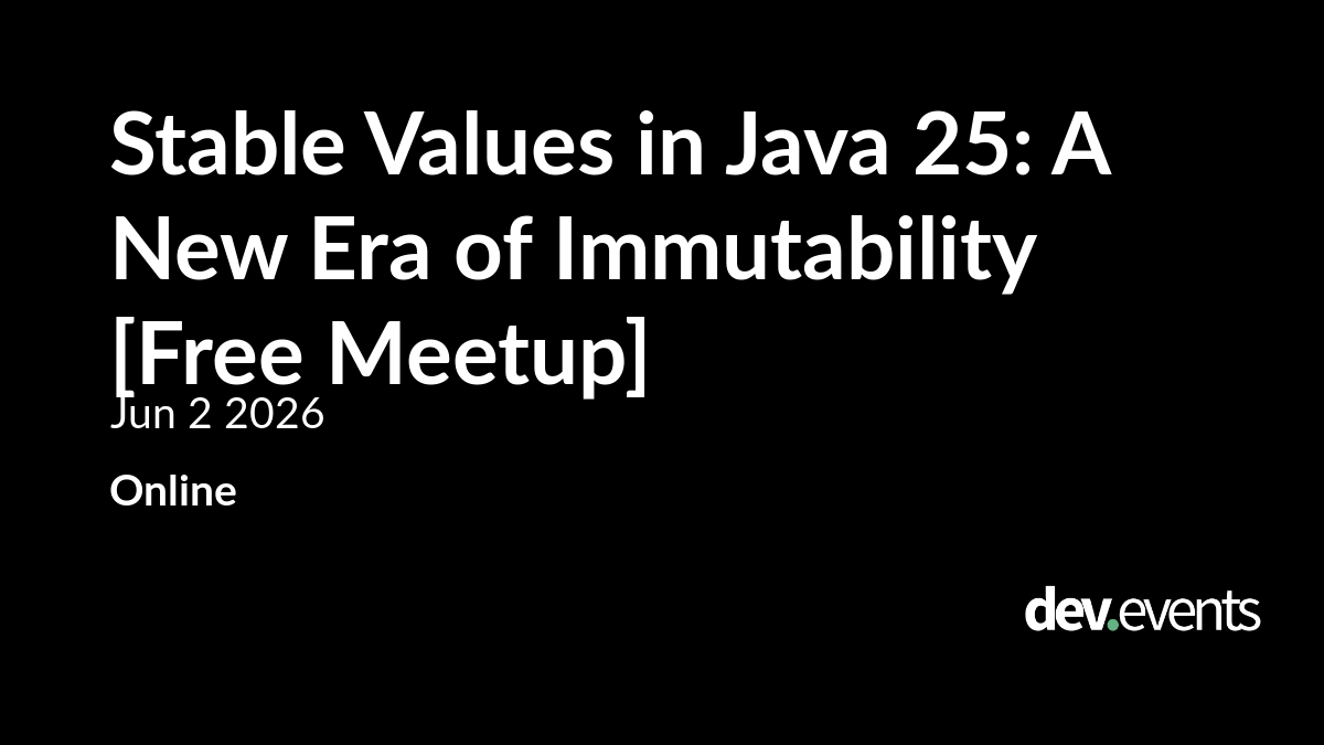 Stable Values in Java 25: A New Era of Immutability [Free Meetup]