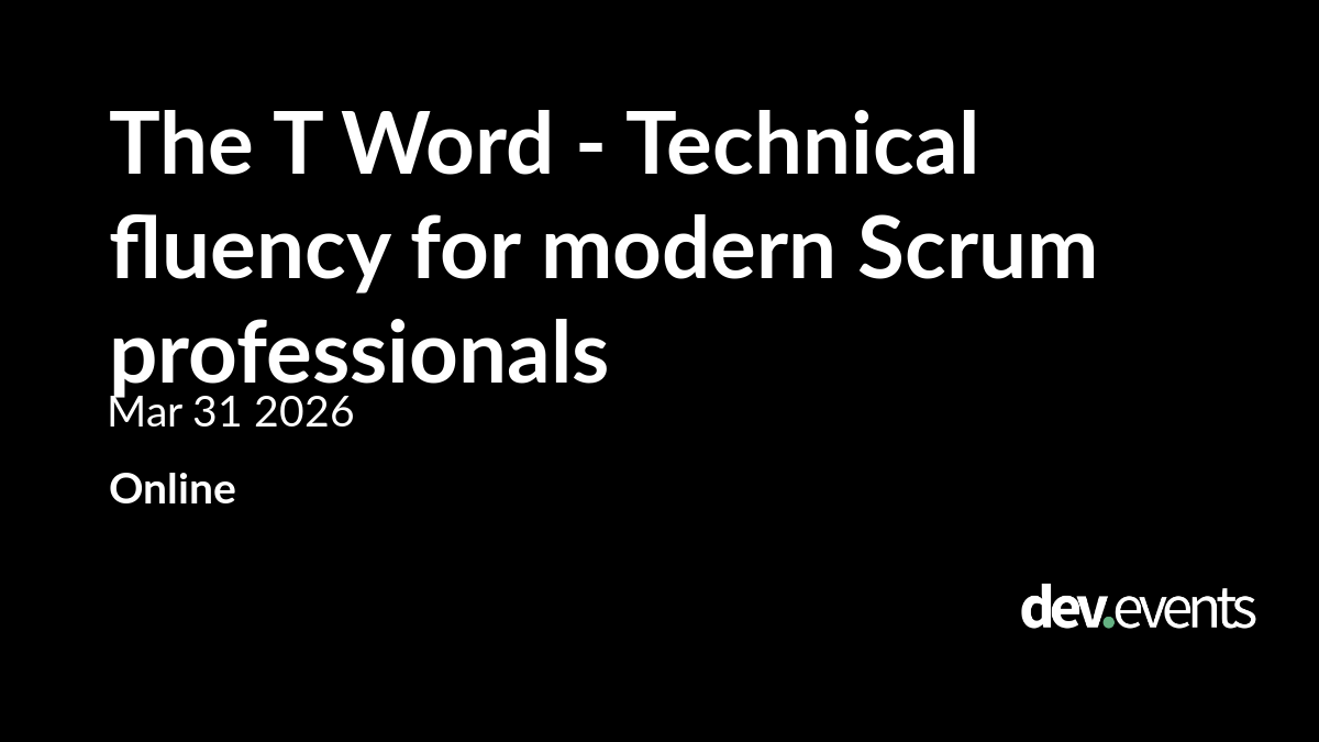 The T Word - Technical fluency for modern Scrum professionals