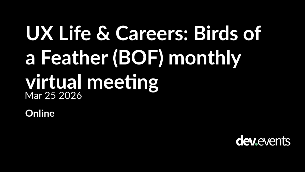 UX Life & Careers: Birds of a Feather (BOF) monthly virtual meeting