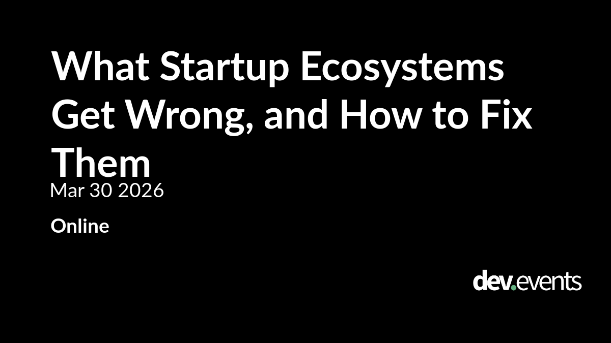 What Startup Ecosystems Get Wrong, and How to Fix Them