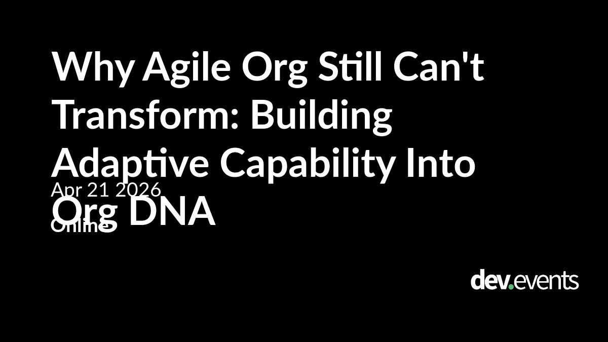 Why Agile Org Still Can't Transform: Building Adaptive Capability Into Org DNA