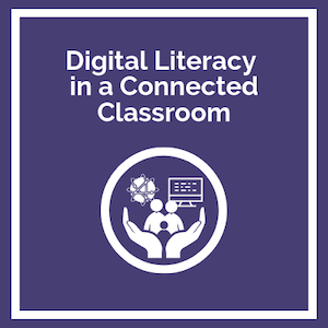 Digital Literacy in a Connected Classroom