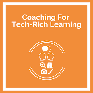 Coaching For Tech Rich Learning