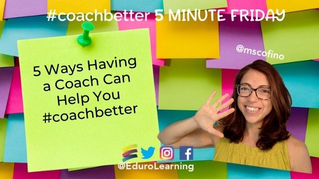 5 Ways Having a Coach Can Help You #coachbetter