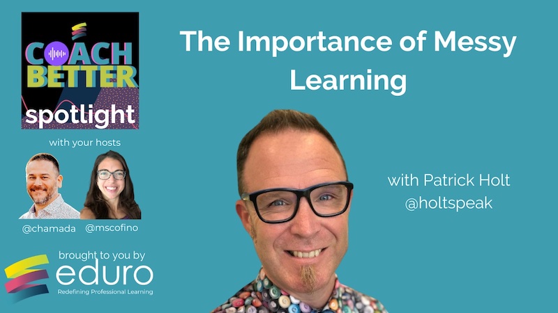 The Importance of Messy Learning with Patrick Holt [Ep 122]