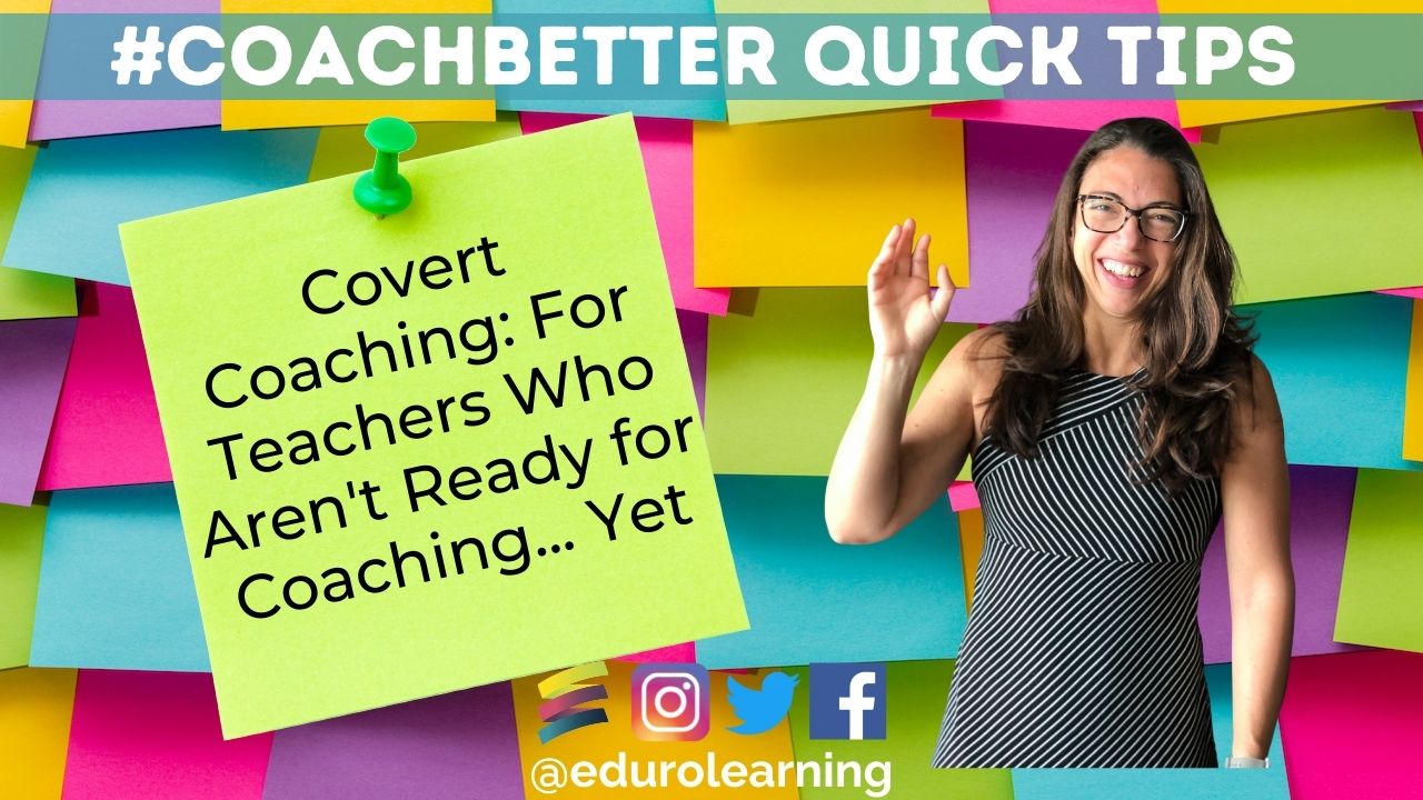 Covert Coaching: For Teachers Who Aren’t Quite Ready for Coaching … Yet …