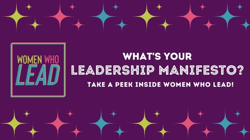 What’s YOUR Leadership Manifesto? Peek Inside Women Who Lead