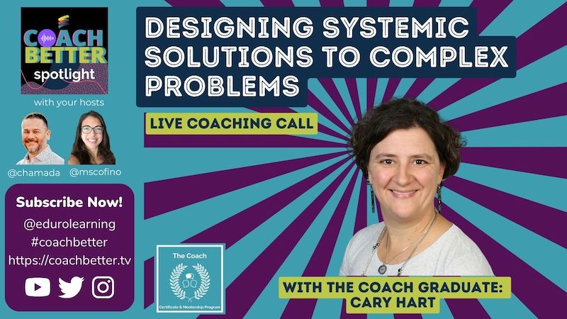 Coaching Call: Designing Systemic Solutions to Complex Problems with Cary Hart [Ep 232]