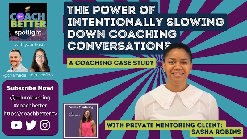 Coaching Case Study: The Power of Intentionally Slowing Down Coaching Conversations with Sasha Robins [Ep 238]