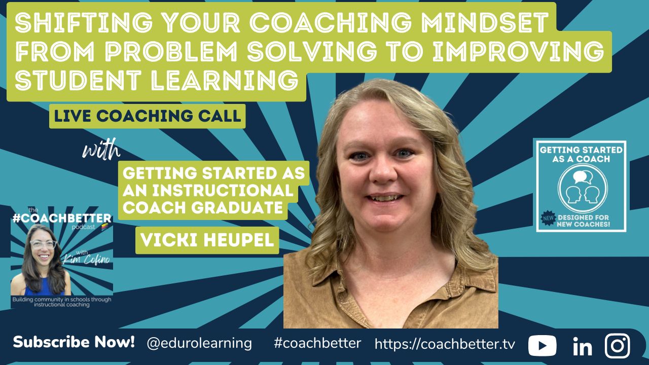 Coaching Call: Shifting your Coaching Mindset from Problem Solving to Improving Student Learning with Vicki Heupel  [260]