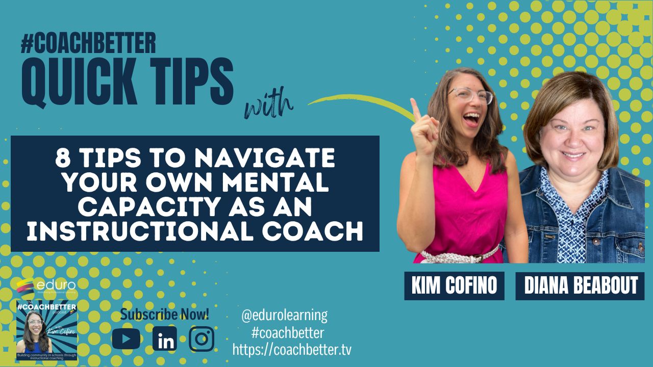 8 Tips for Navigating Your Own Mental Capacity as an Instructional Coach 8 Tips for Navigating Your Own Mental Capacity as an Instructional Coach