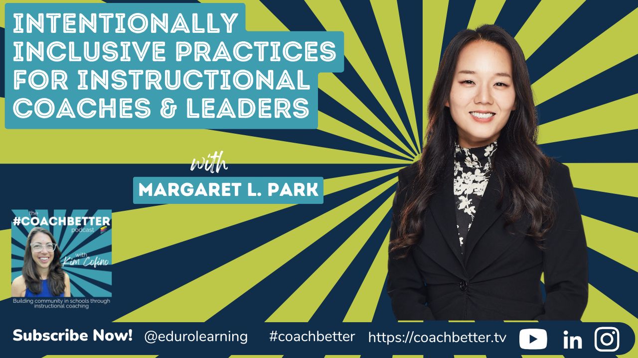Intentionally Inclusive Practices for Instructional Coaches and Educational Leaders with Margaret Park [299]
