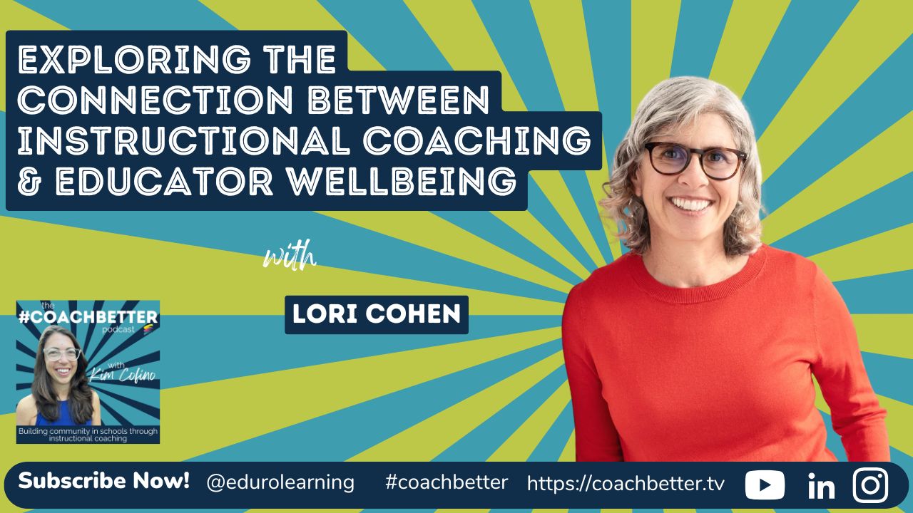 Exploring the Connection between Instructional Coaching & Educator Wellbeing with Lori Cohen [324]