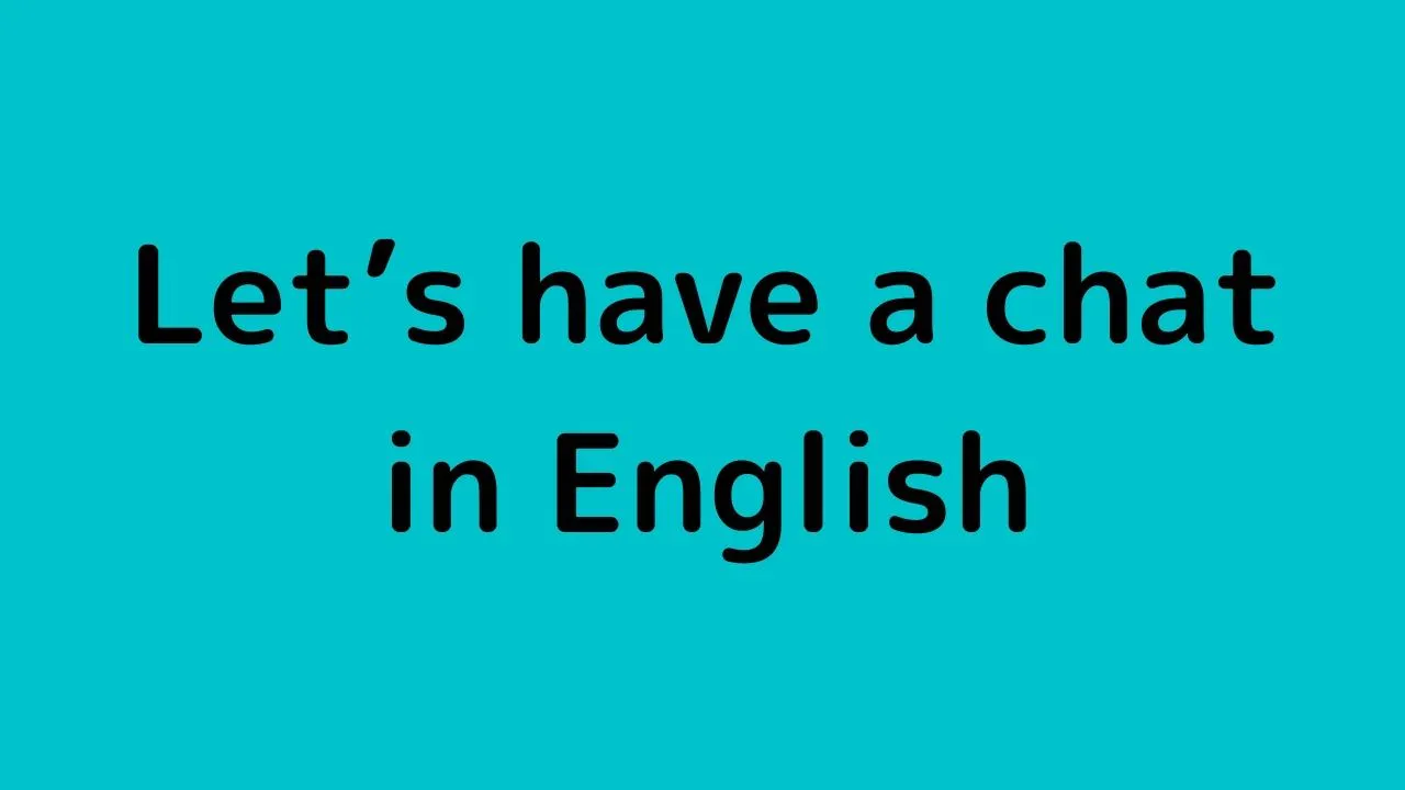 Let s Have A Chat In English let-s-have-a-chat-in-english