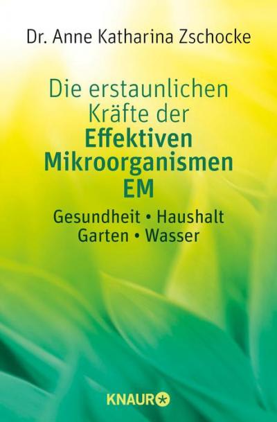 Die erstaunlichen Kräfte der Effektiven Mikroorganismen EM - Dr. Anne Katharina Zschocke