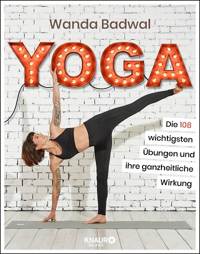 Yoga: Die 108 wichtigsten Übungen und ihre ganzheitliche Wirkung - Wanda Badwal