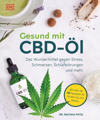 Gesund mit CBD Öl Wundermittel gegen Stress, Schmerzen, Schlafstörungen Rachna Patel