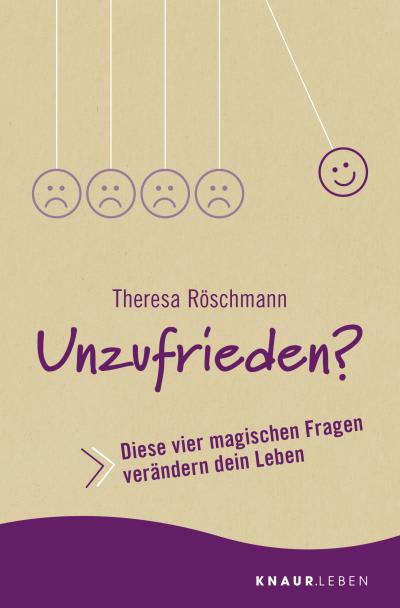 Unzufrieden? Diese vier magischen Fragen verändern dein Leben von Theresa Röschmann