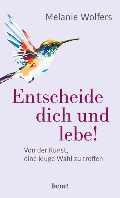 Entscheide dich und lebe - Melanie Wolfers