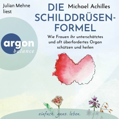 Hörbuchcover: Die Schilddrüsen-Formel von Michael Achilles