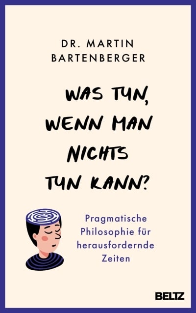 Buch-Cover-Anzeige: Was tun, wenn man nichts tun kann? von Dr. Martin Bartenberger