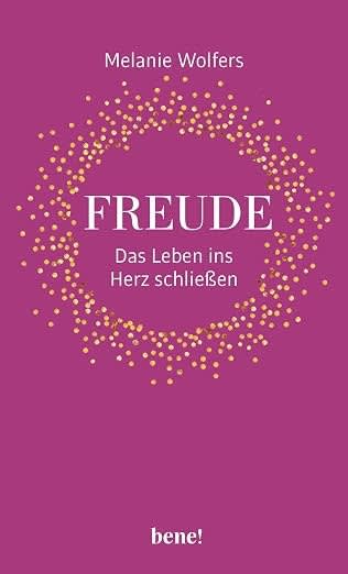 Buchanzeige: Freude – Das Leben ins Herz schließen von Melanie Wolfers