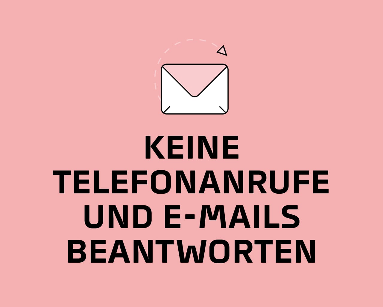 Keine Telefonanrufe und EßMails Beantworten