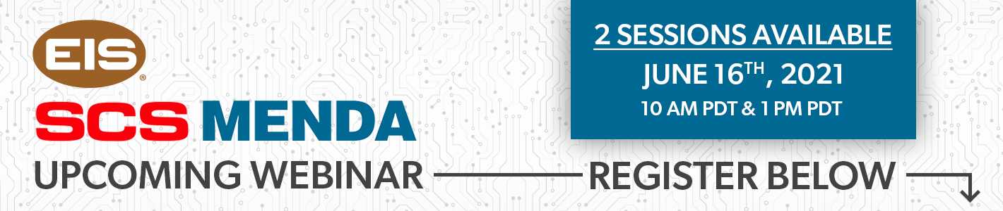 EIS - SCS - Menda - Upcoming Webinar | 2 Sessions Available - June 16th, 2021 - 10 am PDT & 1 pm PDT | Register Below