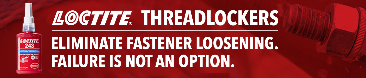 LOCTITE Threadlockers - Eliminate fastener loosening. Failure is not an option.