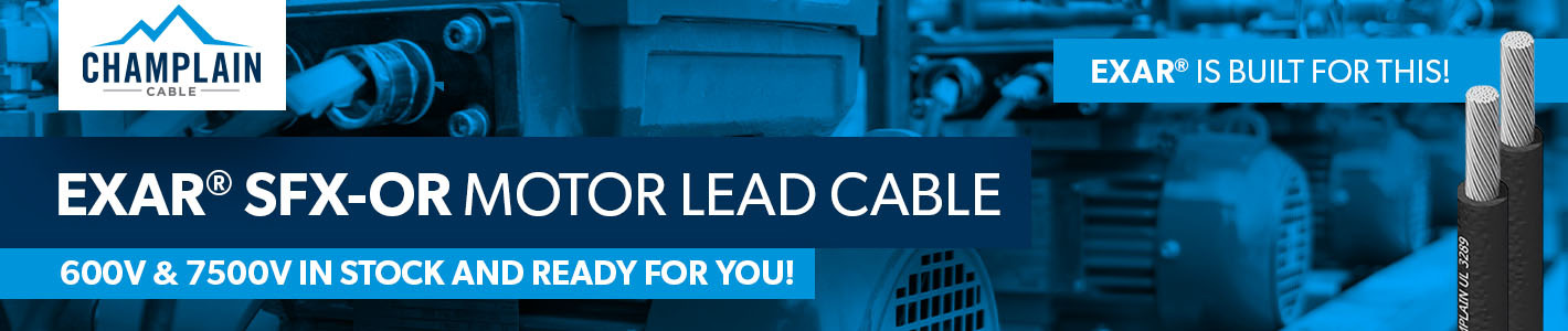 Champlain Cable | EXAR® SFX-OR Motor Lead Cable | 600V & 7500V in stock and ready for you!