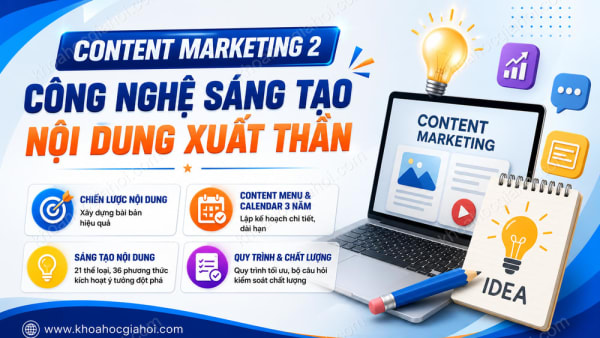 Khóa Học Content Marketing 2 - Công Nghệ Sáng Tạo Nội Dung Xuất Thần