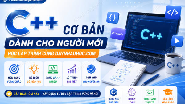 Khóa Học C++ Cơ Bản Dành Cho Người Mới Học Lập Trình Cùng Daynhauhoc.com