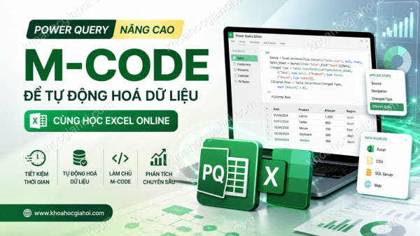 Khóa Học Power Query Nâng Cao, Sử Dụng M-code Để Tự Động Hoá Dữ Liệu Cùng Học Excel Online