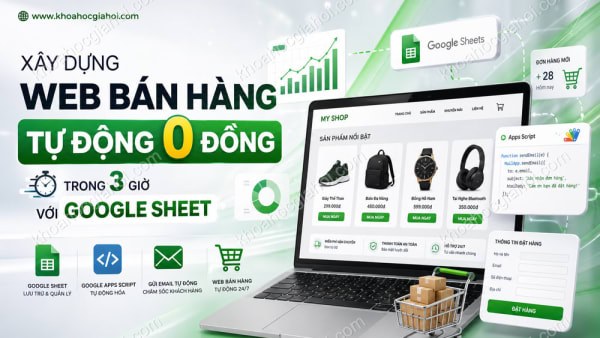 Khóa Học Xây Dựng Hệ Thống Web Bán Hàng Tự Động 0 Đồng Trong 3 Giờ Với Google Sheet Cùng Học Excel Online
