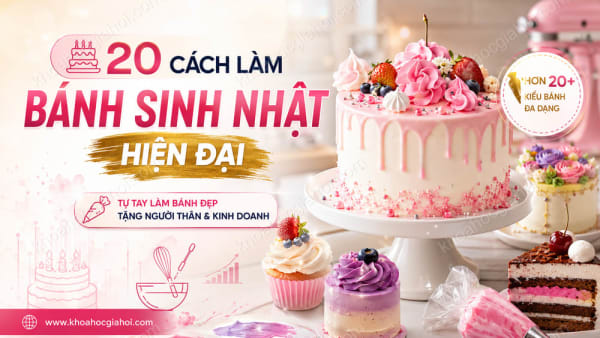 Khóa Học 20 Cách Làm Bánh Sinh Nhật Hiện Đại