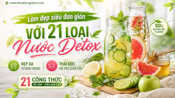 Khóa Học Làm Đẹp Siêu Đơn Giản Tại Nhà Với 21 Loại Nước Detox