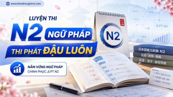 Khóa Học Luyện Thi N2 Ngữ Pháp - Thi Phát Đậu Luôn