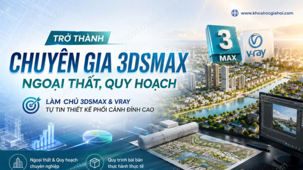 Khóa Học Trở Thành Chuyên Gia 3dsmax Ngoại Thất, Quy Hoạch
