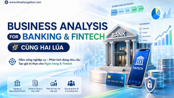 Khóa Học Business Analysis For Banking & Fintech Cùng Hai Lúa Học Business Analysis