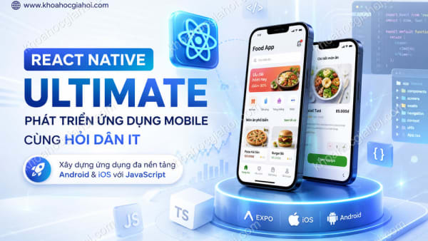 Khóa Học React Native Ultimate - Phát Triển Ứng Dụng Mobile Cùng Hỏi Dân IT