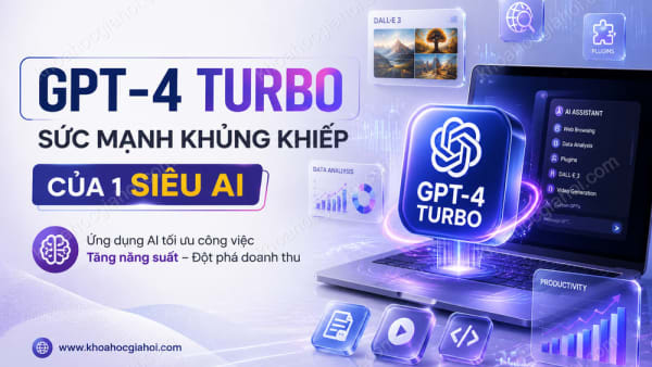 Khóa Học GPT - 4 Turbo - Sức Mạnh Khủng Khiếp Của 1 Siêu AI