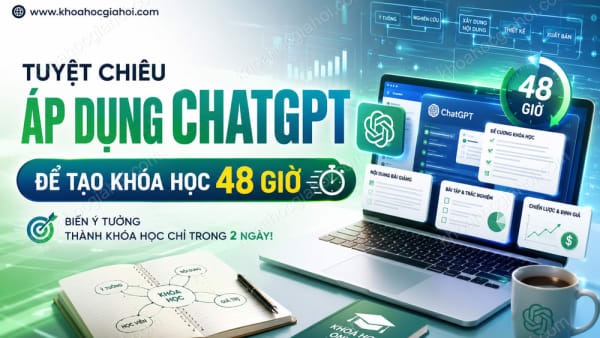Khóa Học Tuyệt Chiêu Áp Dụng Chatgpt Để Tạo Khóa Học Trong Vòng 48 Giờ