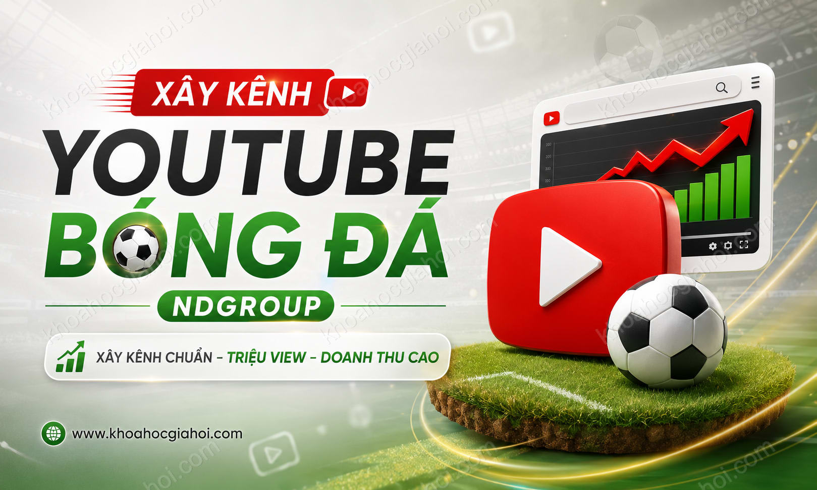 Khóa Học Xây Kênh YouTube Chủ Đề Bóng Đá NDGroup – Lan Tỏa Đam Mê Thể Thao