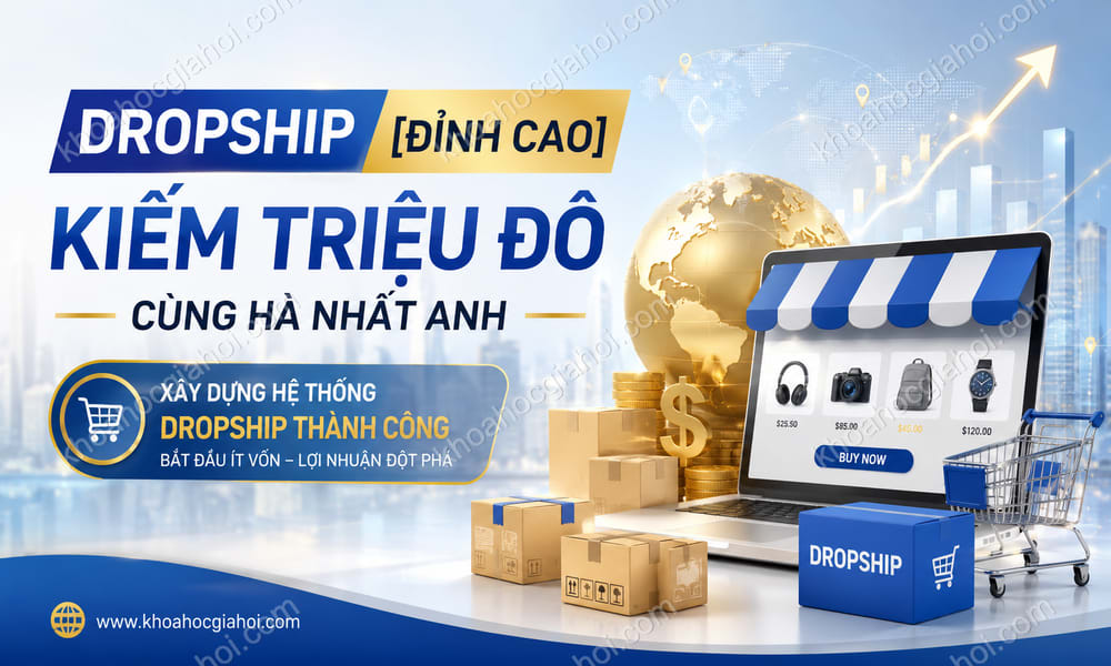 Khóa Học Dropship [Đỉnh Cao] Kiếm Triệu Đô Cùng Hà Nhất Anh