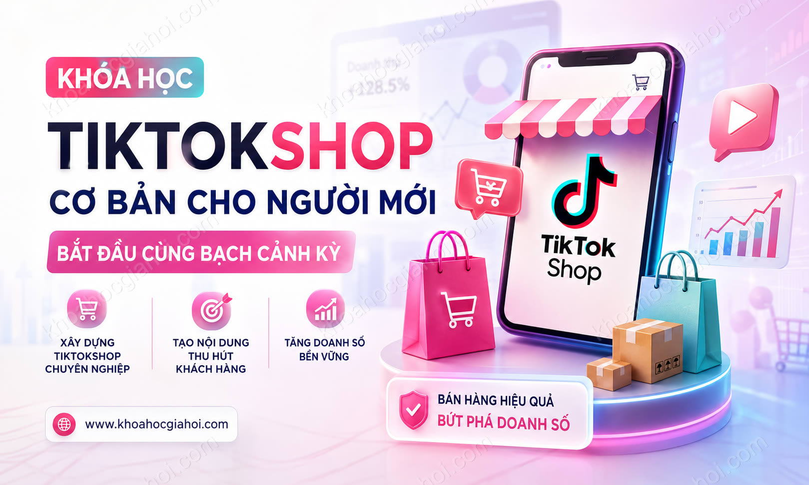 Khóa Học Tiktokshop Cơ Bản Cho Người Mới Bắt Đầu Cùng Bạch Cảnh Kỳ