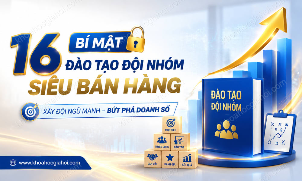 Khóa Học 16 Bí Mật Đào Tạo Đội Nhóm Siêu Bán Hàng