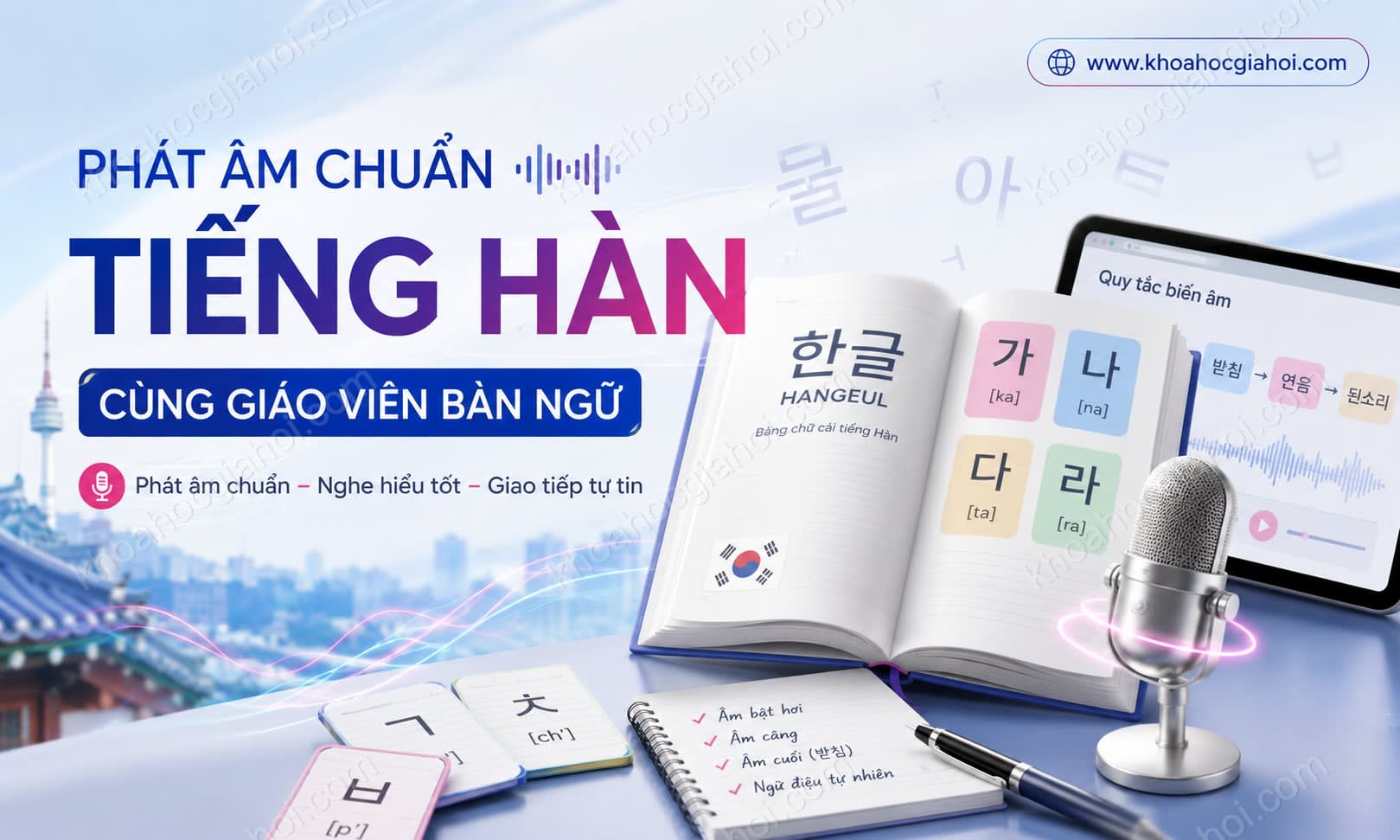Khóa Học Cách Phát Âm Tiếng Hàn Cùng Giáo Viên Bản Ngữ Khóa Học Cách Phát Âm Tiếng Hàn Cùng Giáo Viên Bản Ngữ