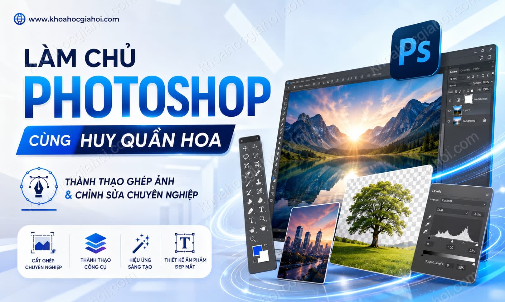 Khóa Học Làm Chủ Photoshop Cùng Huy Quần Hoa Khóa Học Làm Chủ Photoshop Cùng Huy Quần Hoa