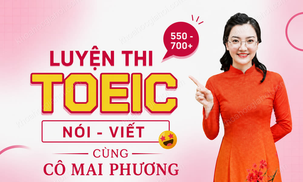 Học Luyện Thi Toeic (Nói – Viết) Mới Nhất Cùng Cô Mai Phương