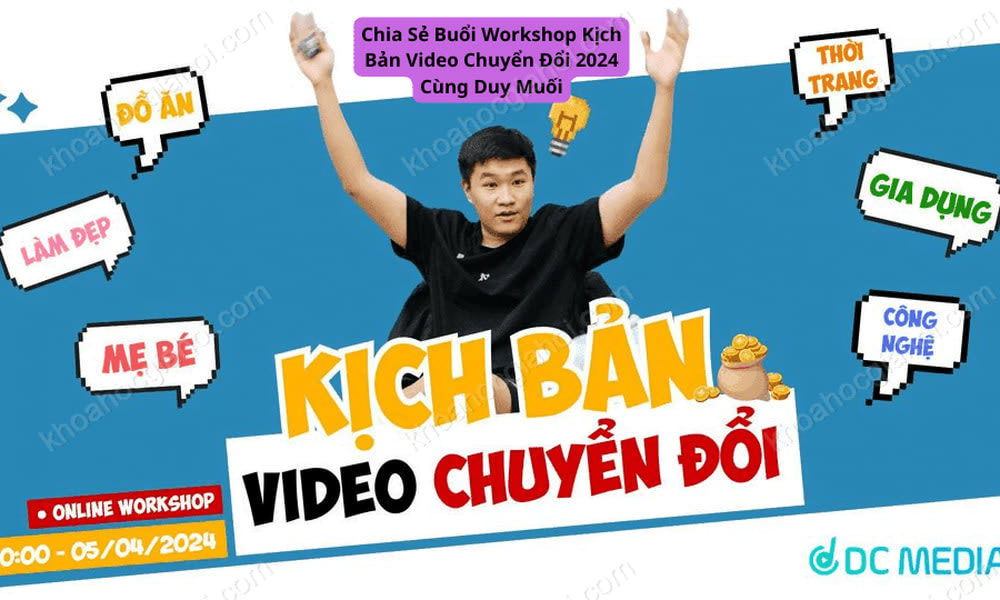 Chia Sẻ Buổi Workshop Kịch Bản Video Chuyển Đổi 2024 Cùng Duy Muối